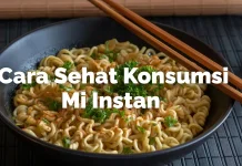 Cara Sehat Konsumsi Mi Instan Menurut Ahli Gizi